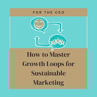 growth marketing loops for sustainable marketing
