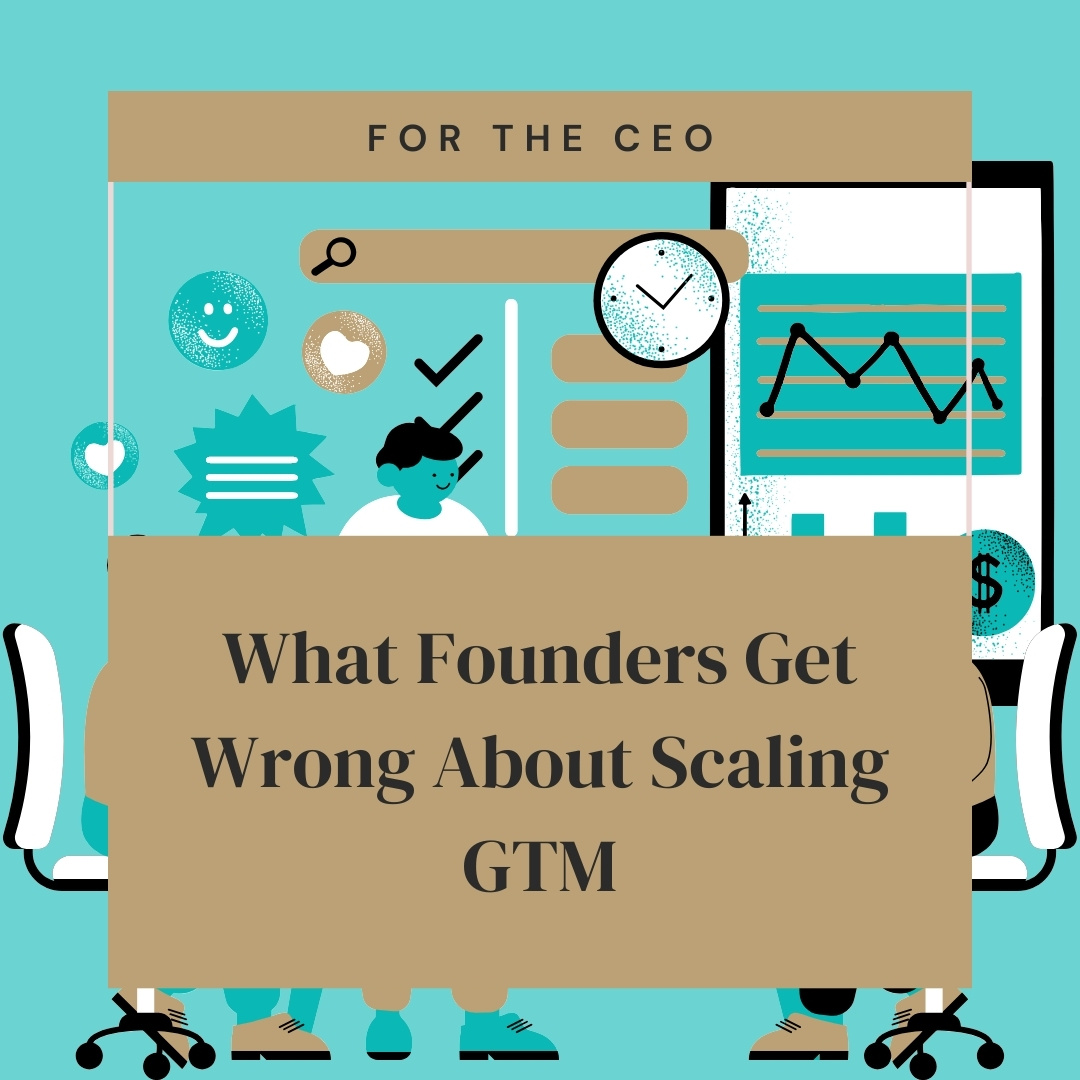 What Startups Founders Get Wrong About Scaling GTM